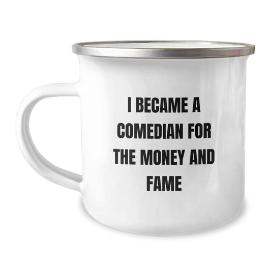 Comedian Gifts from Friends, Funny Camping Mugs for Graduation, I Became A Comedian For The Money And Fame - Image 1