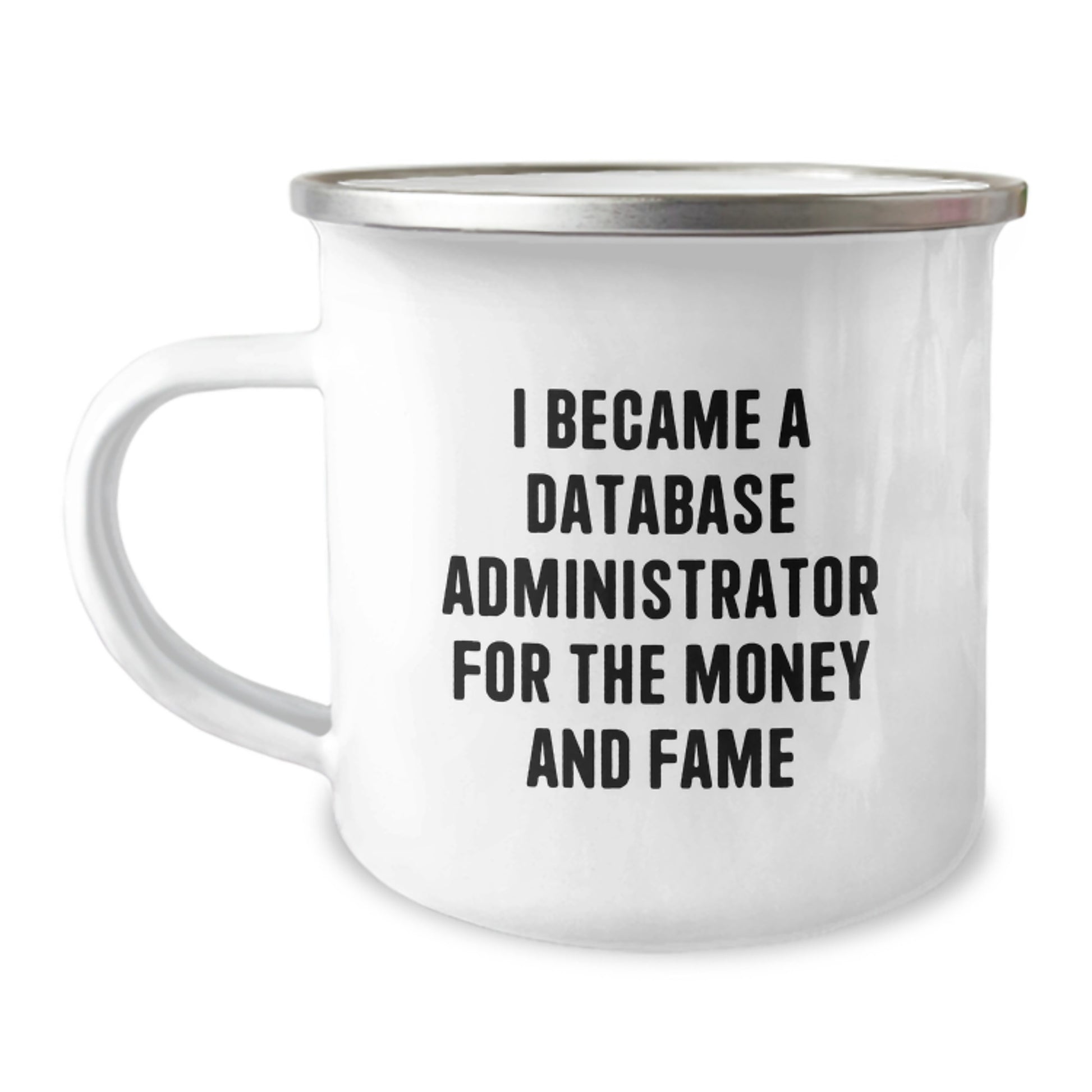 Funny Gifts for Database Administrators, 'I Became A Database Administrator For The Money And Fame' Quote Camping Mug, Stainless Steel with Enamel Finish, Gifts from Family to Coworkers - Image 1