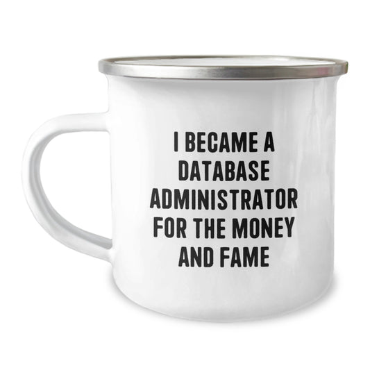 Funny Gifts for Database Administrators, 'I Became A Database Administrator For The Money And Fame' Quote Camping Mug, Stainless Steel with Enamel Finish, Gifts from Family to Coworkers - Image 1