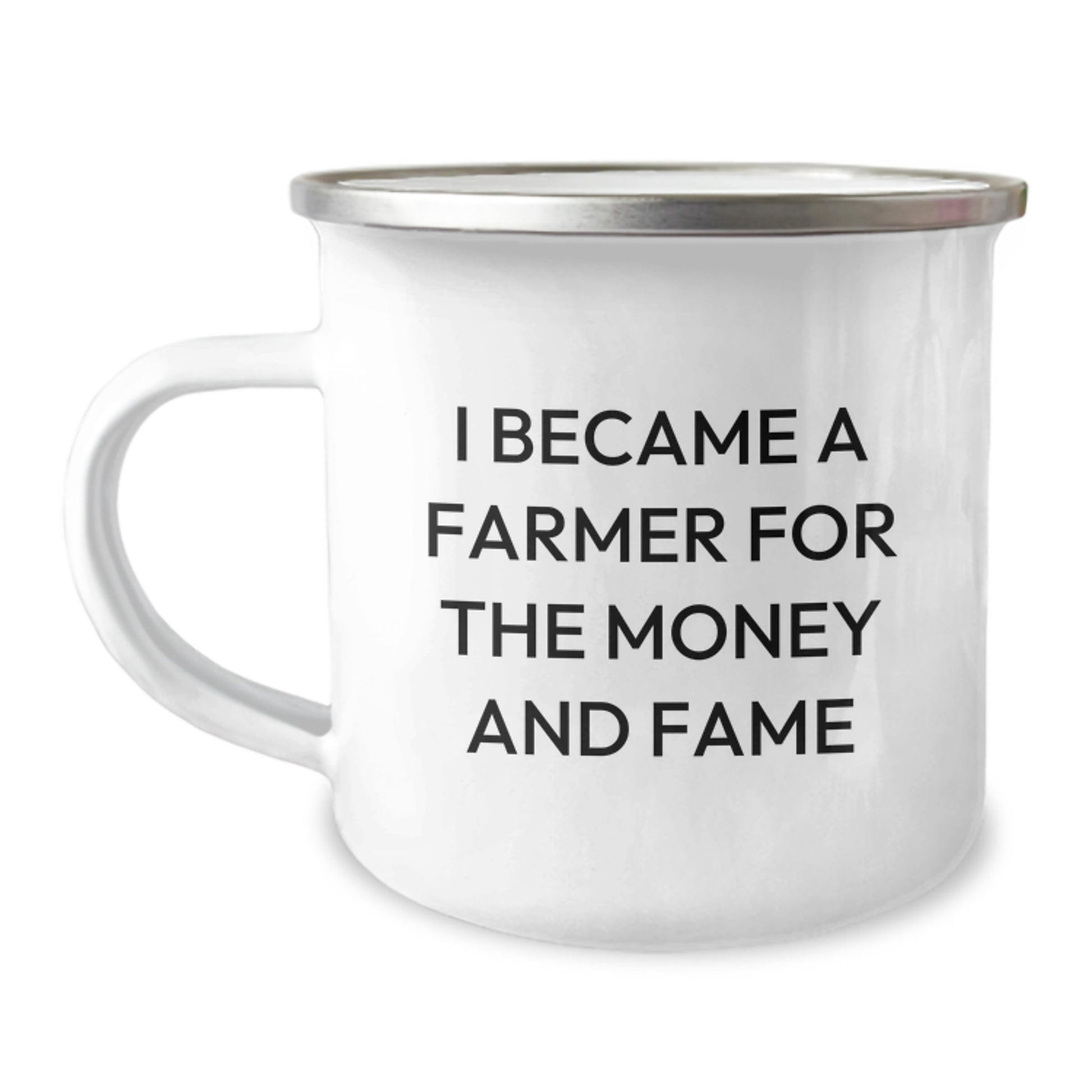 Funny Farmer Gifts from Friends - I Became A Farmer For The Money And Fame Quote, 12 oz Camping Mug for Birthday - Image 1