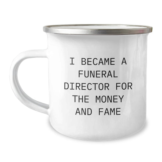 Funny Funeral Director Gifts for Men - I Became A Funeral Director For The Money And Fame Camping Mug, Graduation Unique Gifts from Friends, Coworkers - Image 1