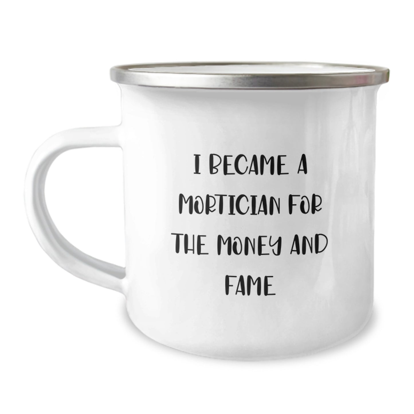 Mortician Humor Gifts from Friends and Family, Funny Camping Mug for Mortician Graduation, 'I Became A Mortician For The Money And Fame' Quote - Image 1