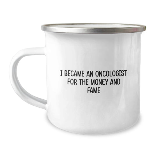 Funny Oncologist Gifts, I Became An Oncologist For The Money And Fame Camping Mug for Birthday, Gifts from Friends to Oncologist - Image 1