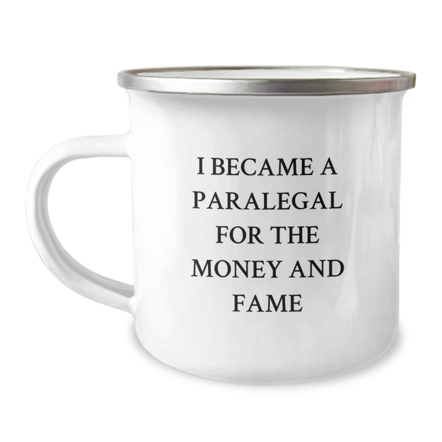 Funny Paralegal Gifts from Friends for Birthday - I Became A Paralegal For The Money And Fame Quote on Camping Mug, 12 oz Stainless Steel with Enamel Finish - Image 1