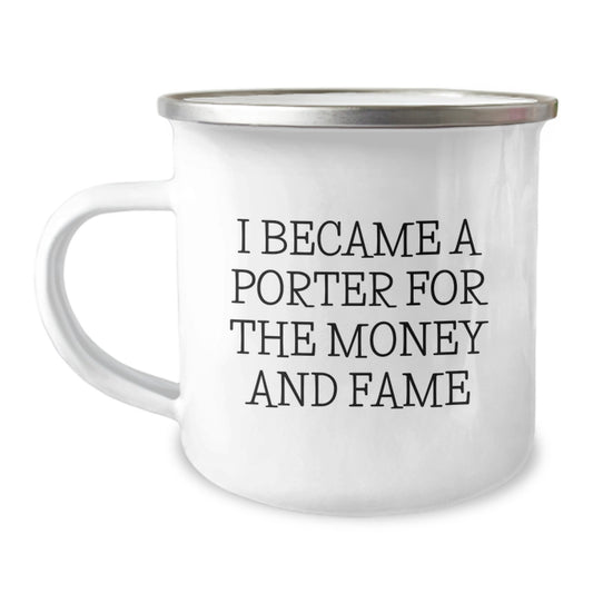 Porter Proud Gifts from Friends, Camping Mug for Porter, Funny Quote 'I Became A Porter For The Money And Fame' Graduation Unique Gifts - Image 1