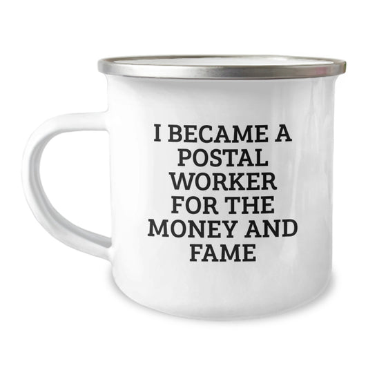 Funny Postal Worker Mug, 'I Became A Postal Worker For The Money And Fame', Gifts from Friends for Birthday, 12 oz Stainless Steel Camping Mug - Image 1