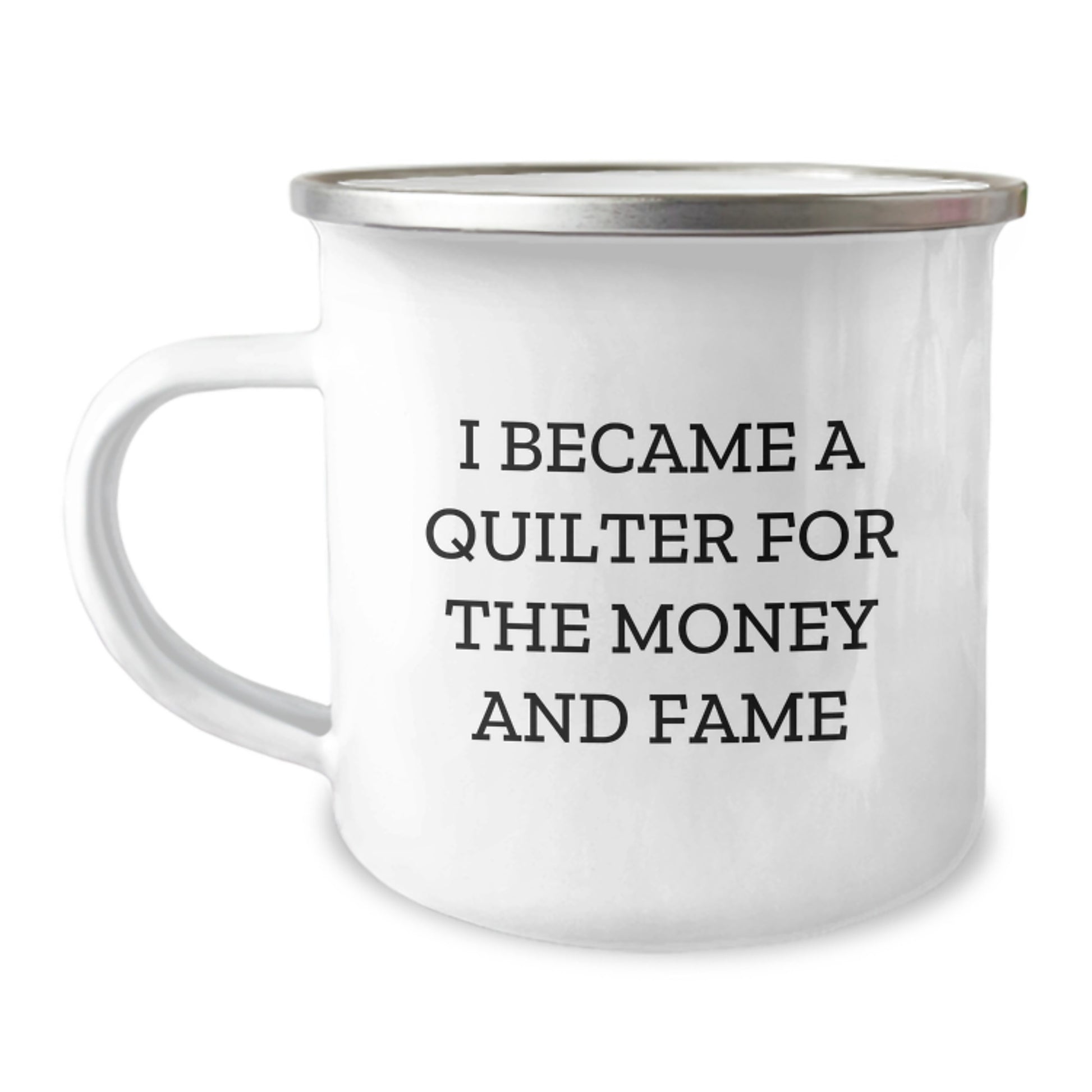 Quilter's Humorous Camping Mug Gifts from Friends for Birthday, 'I Became A Quilter For The Money And Fame' Quote - Image 1