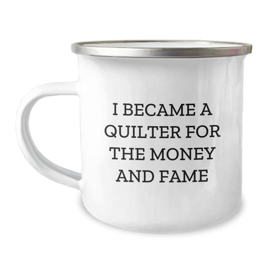 Quilter's Humorous Camping Mug Gifts from Friends for Birthday, 'I Became A Quilter For The Money And Fame' Quote - Image 1