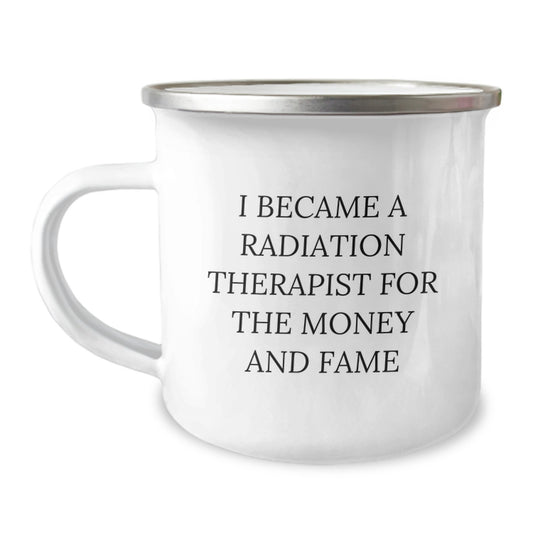 Funny Radiation Therapist Gifts from Friends for Graduation Unique Awards, I Became A Radiation Therapist For The Money And Fame Quote, 12 oz Stainless Steel Camping Mug - Image 1