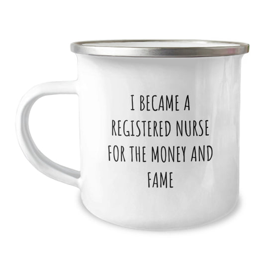Funny Registered Nurse Gifts For Men From Coworkers - I Became A Registered Nurse For The Money And Fame Quote Camping Mug, 12 Oz Stainless Steel Enamel Finish - Image 1