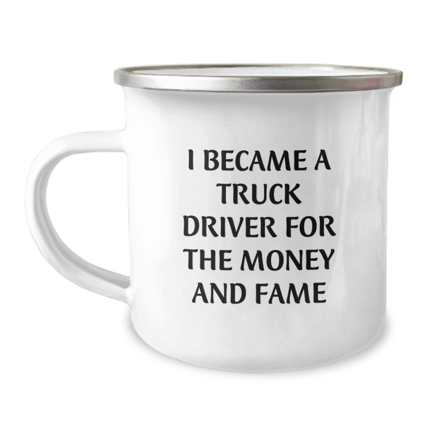 Funny Truck Driver Gifts from Friends and Family - I Became A Truck Driver For The Money And Fame Camping Mug for Birthday - Image 1