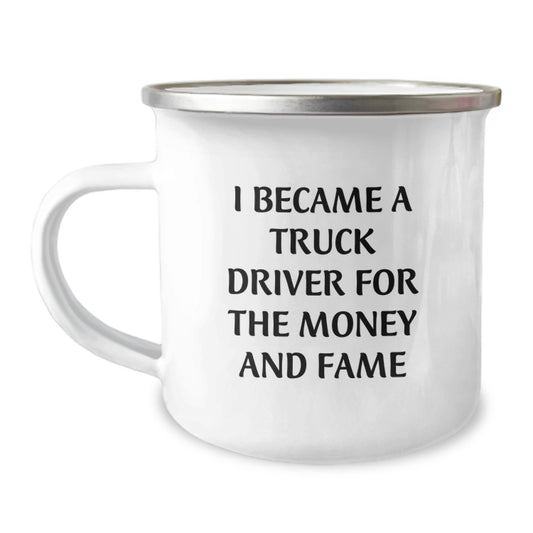 Funny Truck Driver Gifts from Friends and Family - I Became A Truck Driver For The Money And Fame Camping Mug for Birthday - Image 1