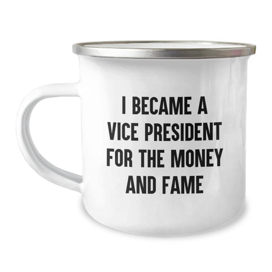 Funny Vice President Gifts for Birthday, I Became A Vice President For The Money And Fame Camping Mug for Men or Women, Gifts from Friends and Family - Image 1