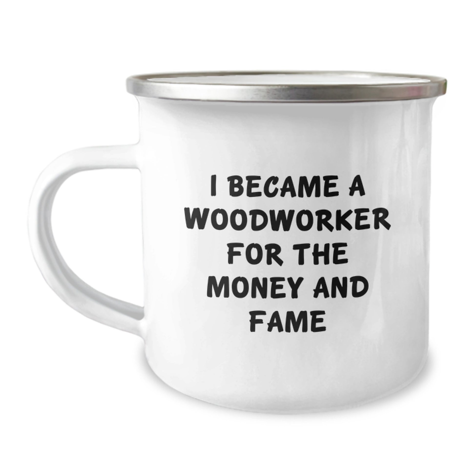 Woodworker Gifts from Friends, Funny Camping Mug for Him or Her, I Became A Woodworker For The Money And Fame Birthday Unique Gifts - Image 1