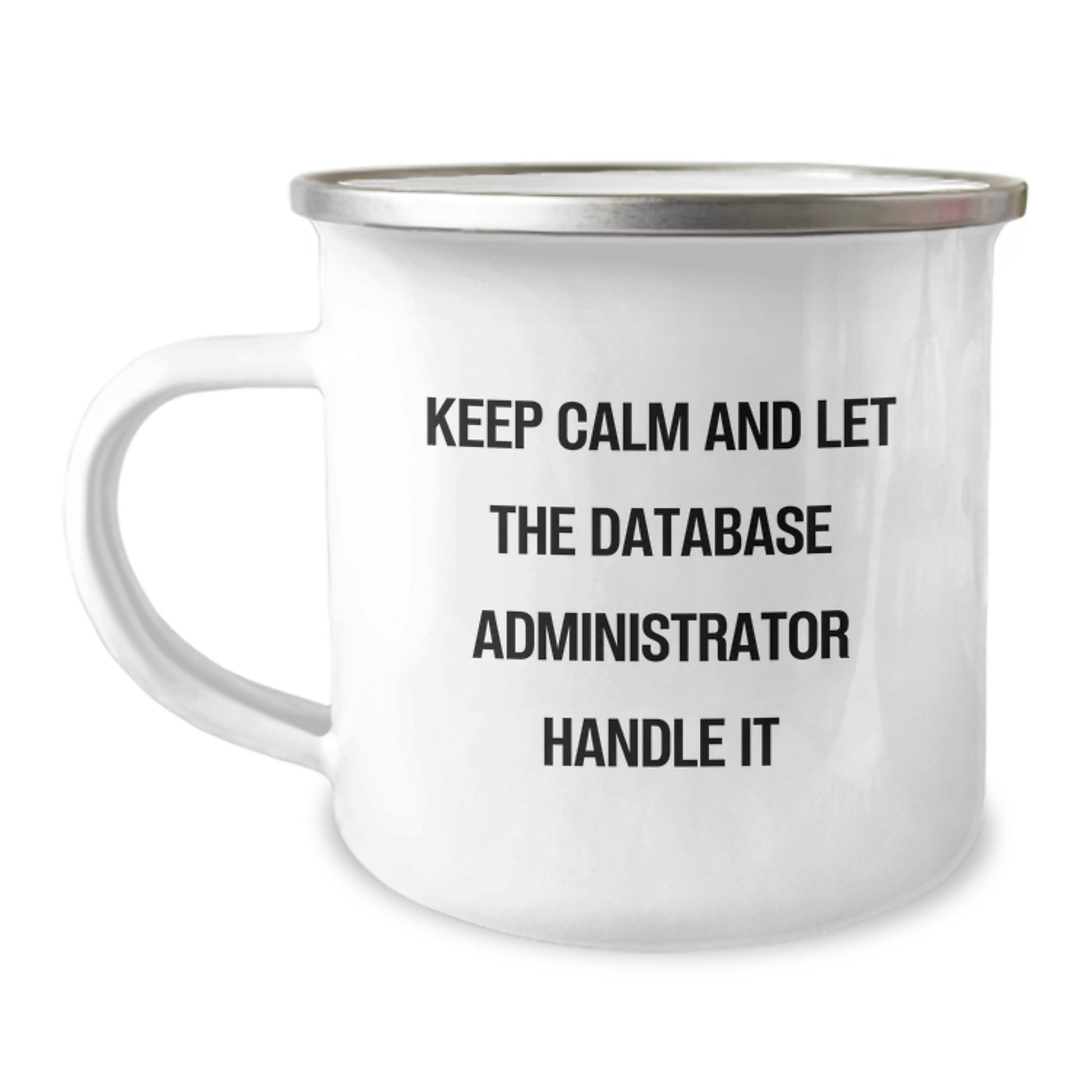 Funny Database Administrator Gifts, Keep Calm and Let Him Handle It - 12 oz Camping Mug for Him, Unique Graduation Presents from Friends, Coworkers or Family - Image 1