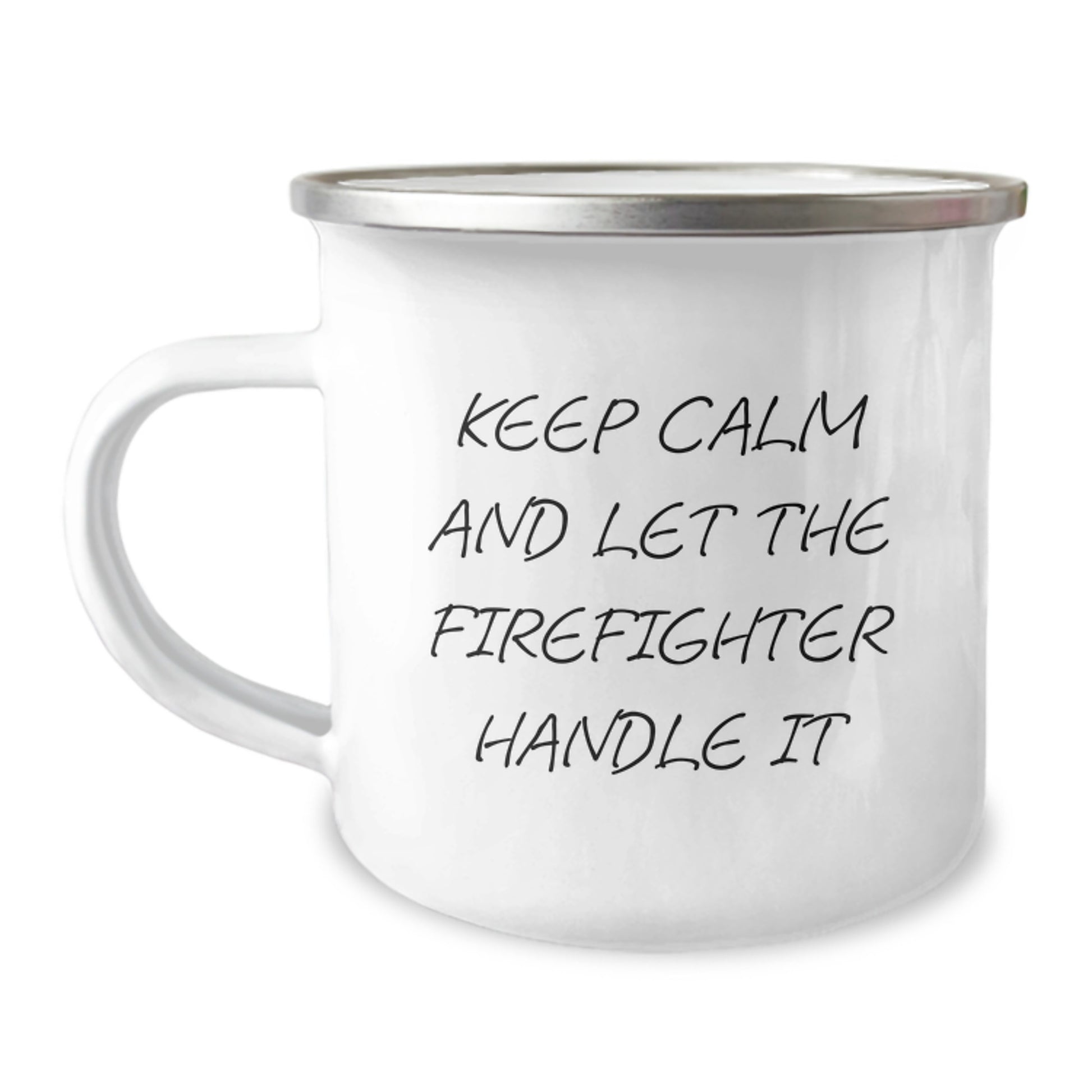 Funny Firefighter Gifts from Friends to Firefighter Graduates, Keep Calm And Let The Firefighter Handle It Stainless Steel Camping Mug - Image 1