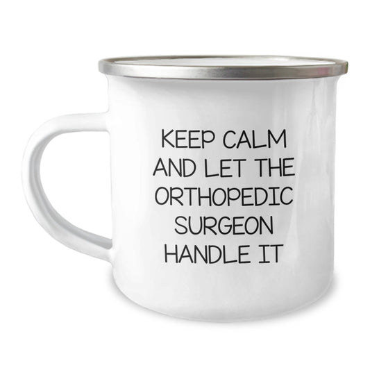 Orthopedic Surgeon Camping Mug Gifts from Friends for Graduation, Keep Calm And Let The Orthopedic Surgeon Handle It, 12 oz Stainless Steel with Enamel Finish - Image 1