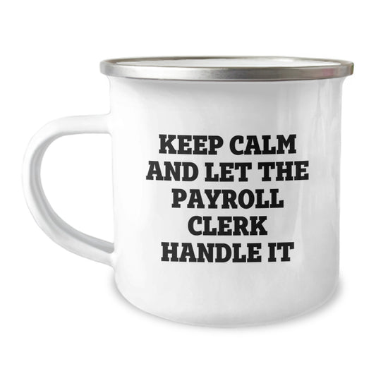 Payroll Clerk Gifts from Friends - Funny Camping Mug for Graduation 'Keep Calm And Let The Payroll Clerk Handle It' - Image 1