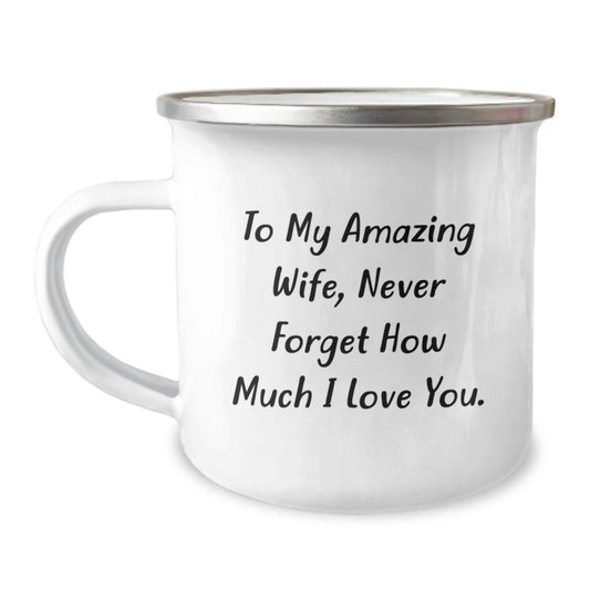 Funny Wife Gifts from Men to Wife on Graduation, To My Amazing Wife, Never Forget How Much I Love You. 12 oz Camping Mug - Image 1