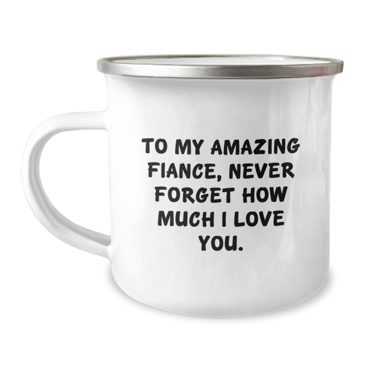Memorable Gifts from Men to Fiance - To My Amazing Fiance, Never Forget How Much I Love You. - Camping Mug for Graduation - Image 1