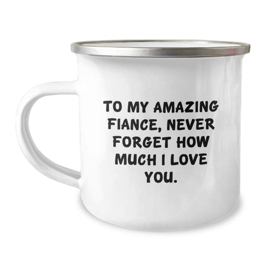 Memorable Gifts from Men to Fiance - To My Amazing Fiance, Never Forget How Much I Love You. - Camping Mug for Graduation - Image 1
