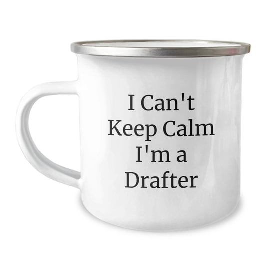 Funny Drafter Gifts, I Can't Keep Calm I'm A Drafter, 12 oz Stainless Steel Camping Mug for Graduation, Gifts from Friends to Family - Image 1