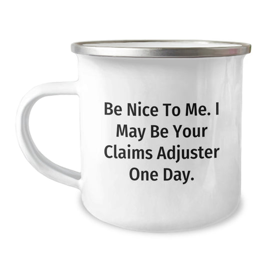 Funny Claims Adjuster Gifts from Friends - Be Nice To Me. I May Be Your Claims Adjuster One Day. - Graduation Unique Gifts for Claims Adjuster Men - Image 1