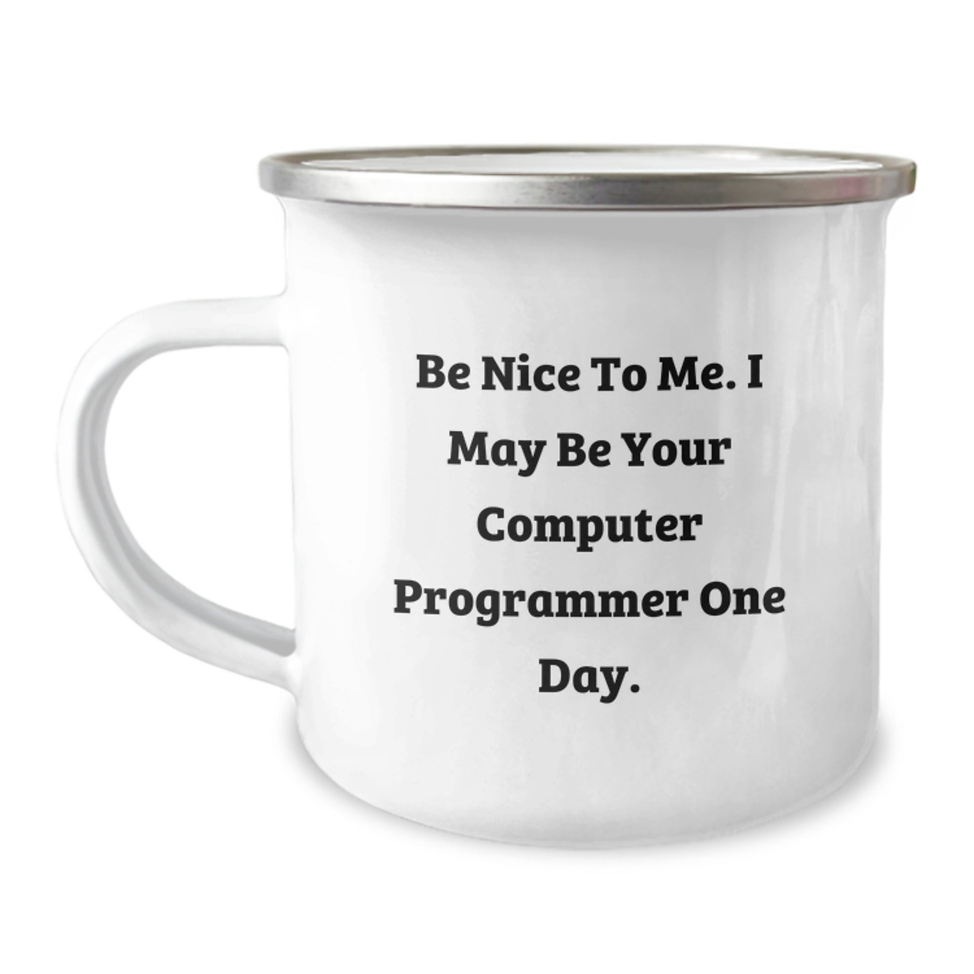 Funny Computer Programmer Gifts from Friends to Coworkers, I May Be Your Computer Programmer One Day, 12 oz Stainless Steel Camping Mug - Image 1
