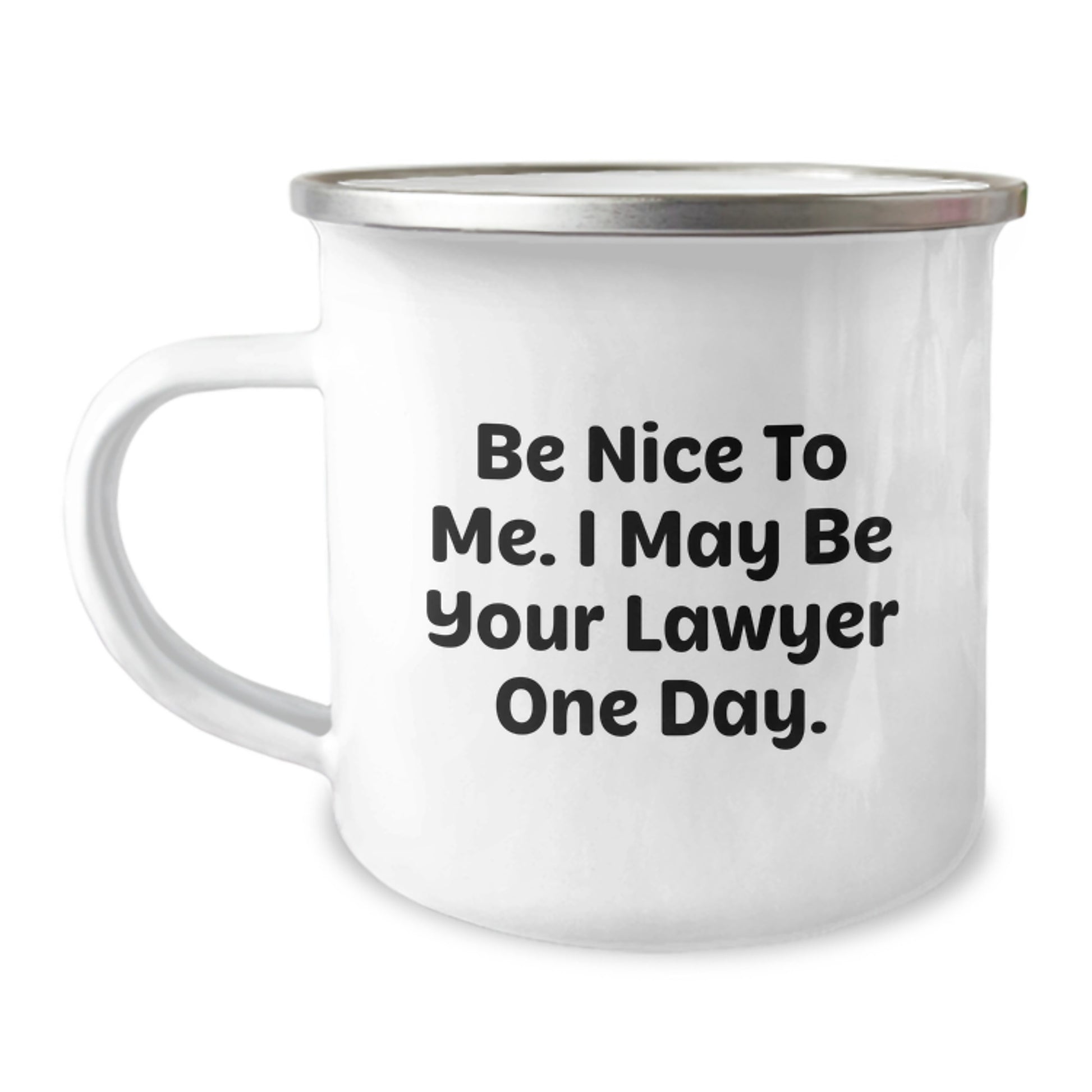 Funny Lawyer Gifts for Graduation - 'Be Nice To Me. I May Be Your Lawyer One Day.' Camping Mug from Friends - Image 1