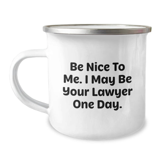 Funny Lawyer Gifts for Graduation - 'Be Nice To Me. I May Be Your Lawyer One Day.' Camping Mug from Friends - Image 1