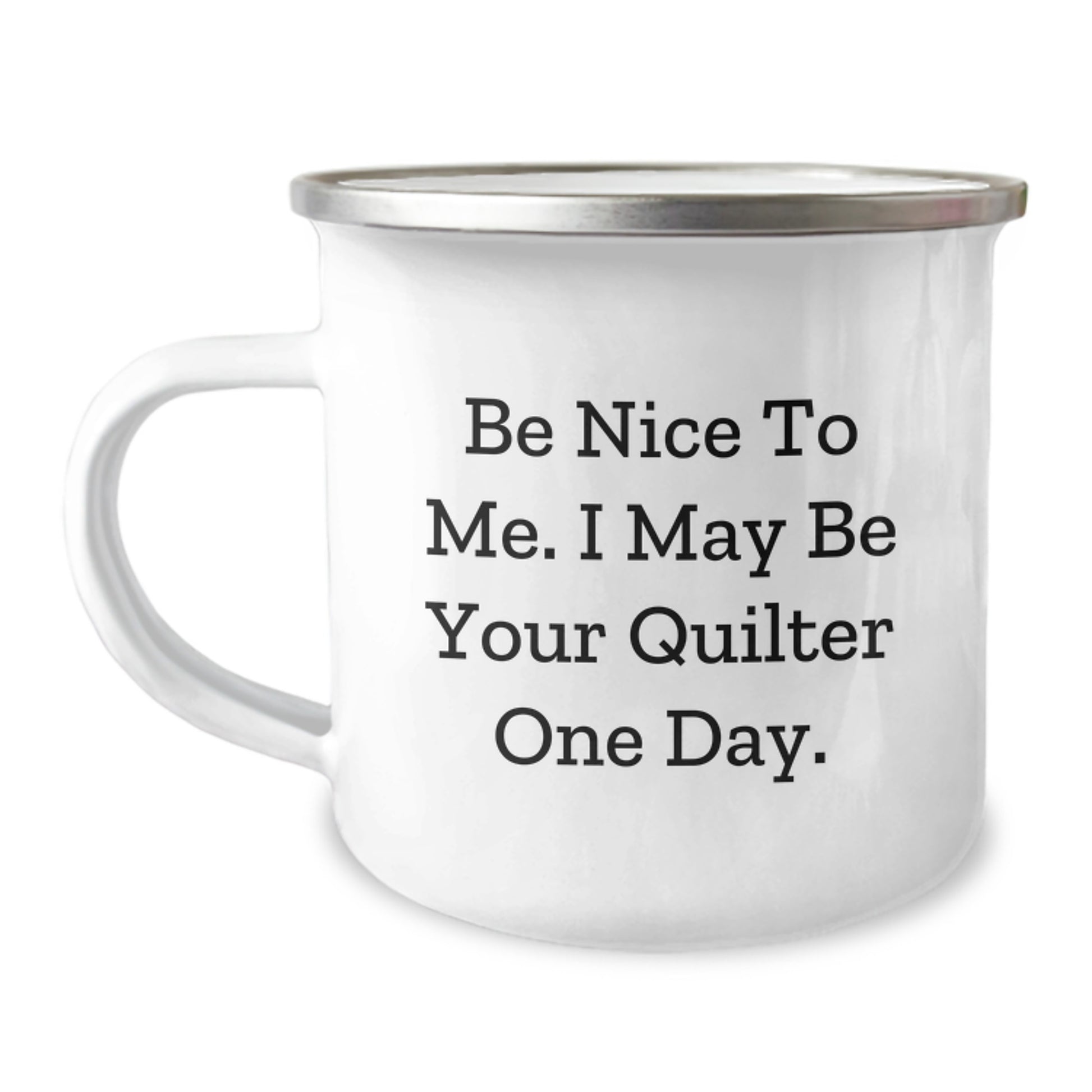 Funny Quilter Gifts from Friends - Birthday Unique Quilting Mug for Quilter Lovers, Camping Mug with Inspirational Quote 'Be Nice To Me. I May Be Your Quilter One Day.' - Image 1