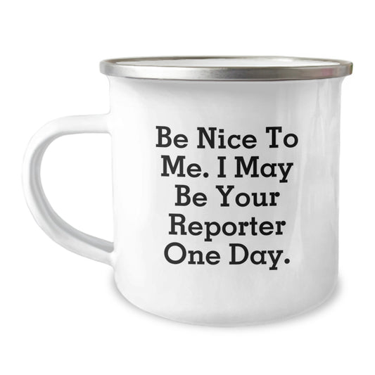 Funny Reporter Gifts from Friends, Unique Camping Mug for Reporter, Be Nice To Me. I May Be Your Reporter One Day. Graduation Gifts - Image 1