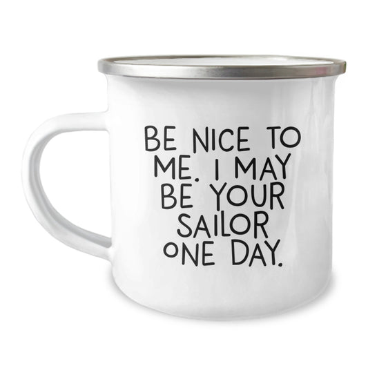 Funny Sailor Gifts from Family to Future Sailor Graduates - 'Be Nice To Me' Camping Mug, 12 oz Stainless Steel with Enamel Finish - Image 1