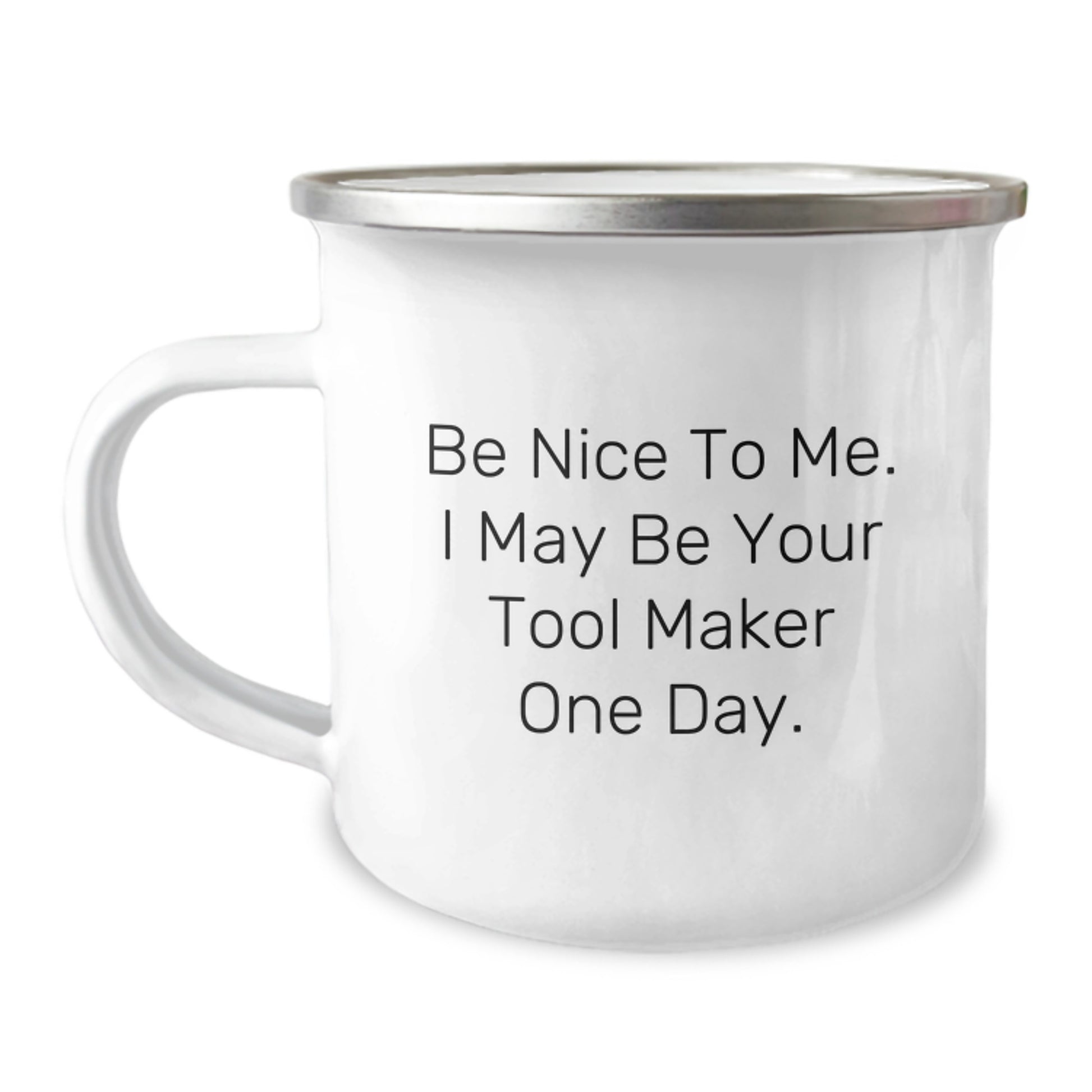 Tool Maker Gifts from Friends - Funny Camping Mug, Be Nice To Me. I May Be Your Tool Maker One Day., Graduation Unique Gifts for Tool Maker Men - Image 1