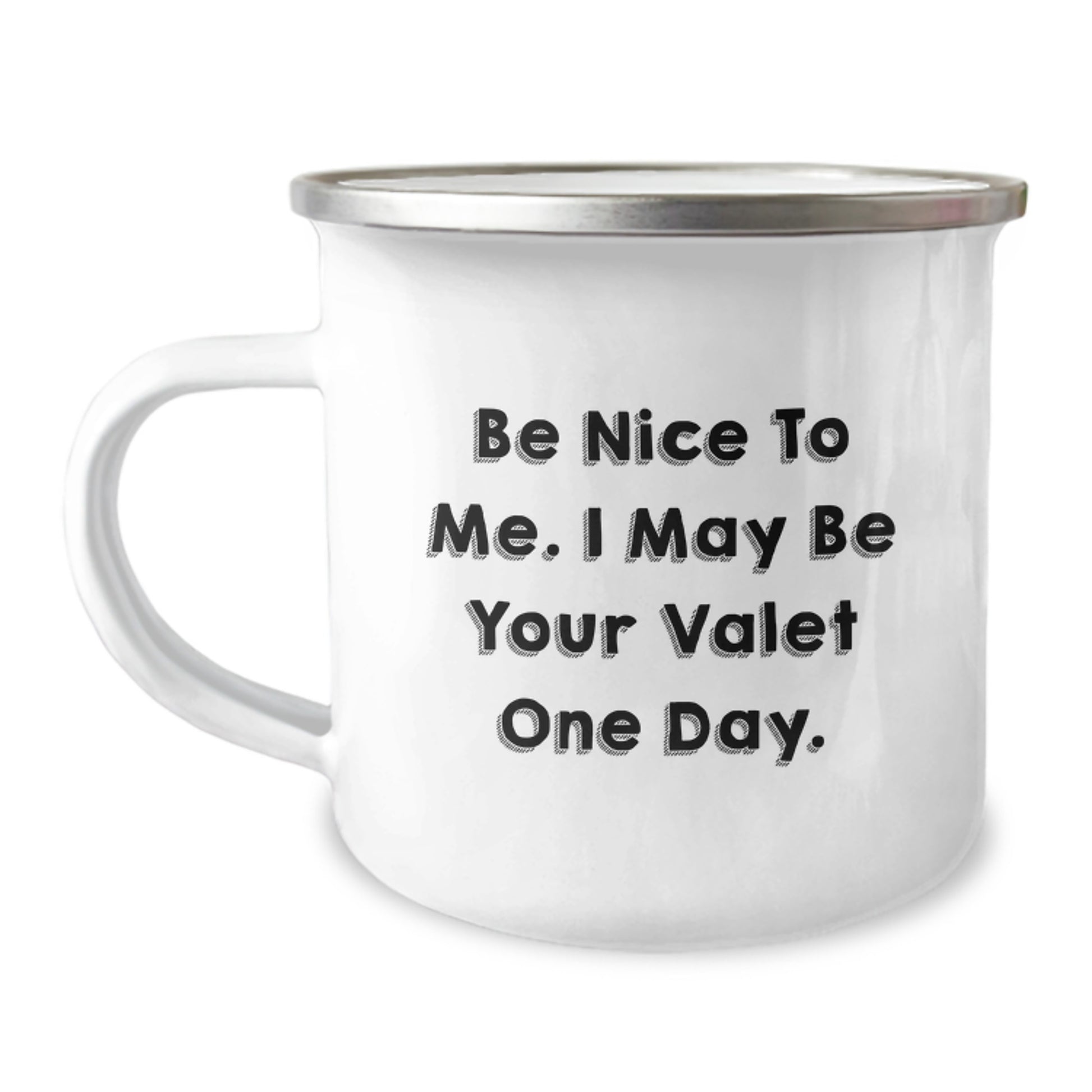 Funny Valet Gifts from Friends, Valet Camping Mug for Graduation with Inspirational Quote, Be Nice To Me. I May Be Your Valet One Day., Gifts for Valet Enthusiasts, Unique Camping Mug - Image 1