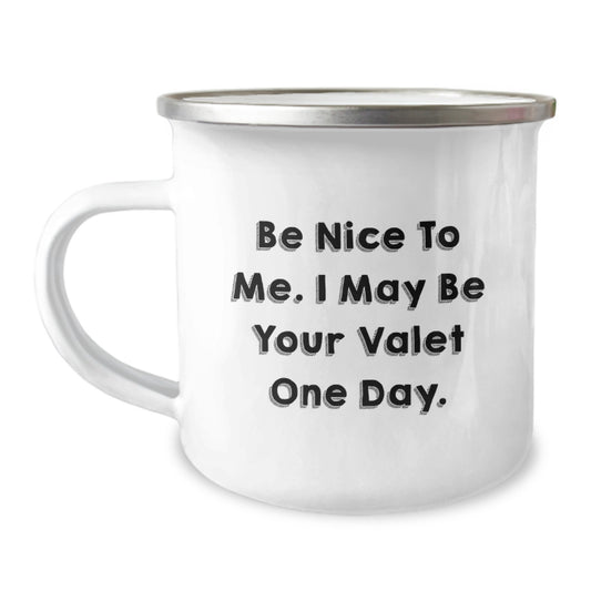 Funny Valet Gifts from Friends, Valet Camping Mug for Graduation with Inspirational Quote, Be Nice To Me. I May Be Your Valet One Day., Gifts for Valet Enthusiasts, Unique Camping Mug - Image 1