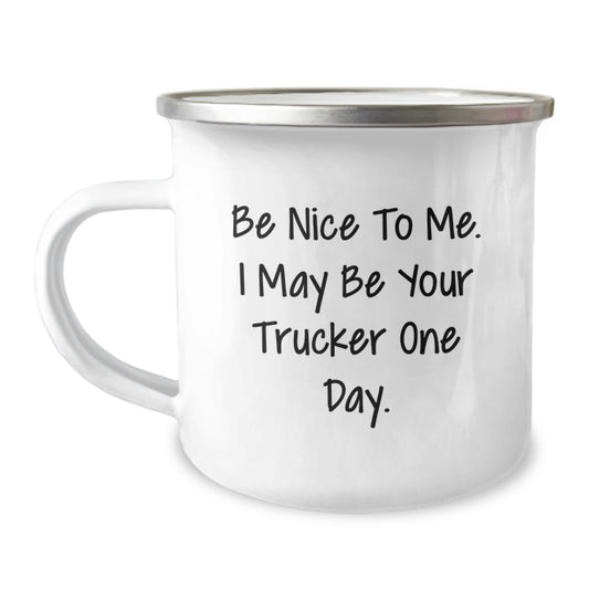 Funny Trucker Gifts, Camping Mug for Graduation, 'Be Nice To Me. I May Be Your Trucker One Day.' Quote, Gifts from Friends to Trucker - Image 1