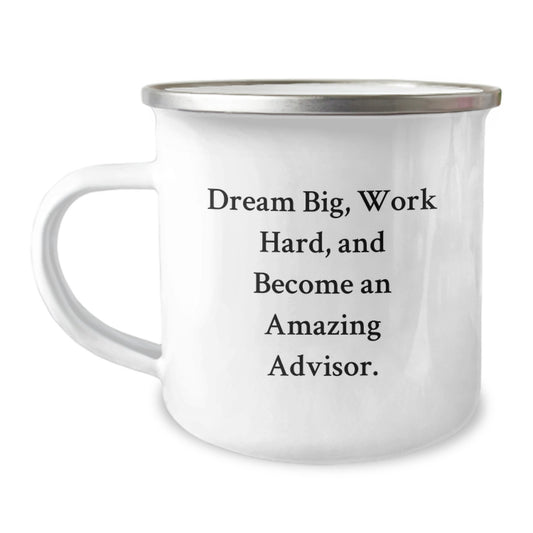 Inspirational Advisor Gifts for Graduation - Funny Camping Mug, 'Dream Big, Work Hard, And Become An Amazing Advisor.' - Image 1
