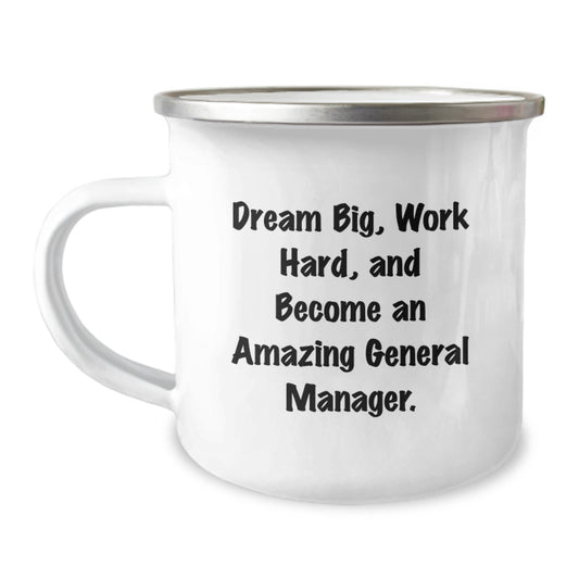 Funny General Manager Birthday Unique Gift, 'Dream Big, Work Hard, And Become An Amazing General Manager.' Quote on Camping Mug, Gifts from Friends, for General Manager - Image 1