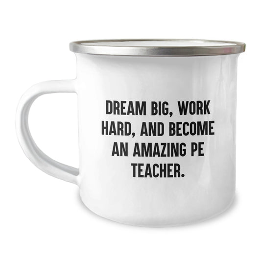 Funny PE Teacher Quote Camping Mug - Gifts from Friends or Family - Birthday Unique Gifts for PE Teacher - Dream Big Work Hard - Image 1
