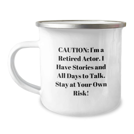 Funny Actor Gifts - Caution: I'm A Retired Actor. I Have Stories And All Days To Talk. Stay At Your Own Risk! Camping Mug for Birthday from Friends to Family - Image 1