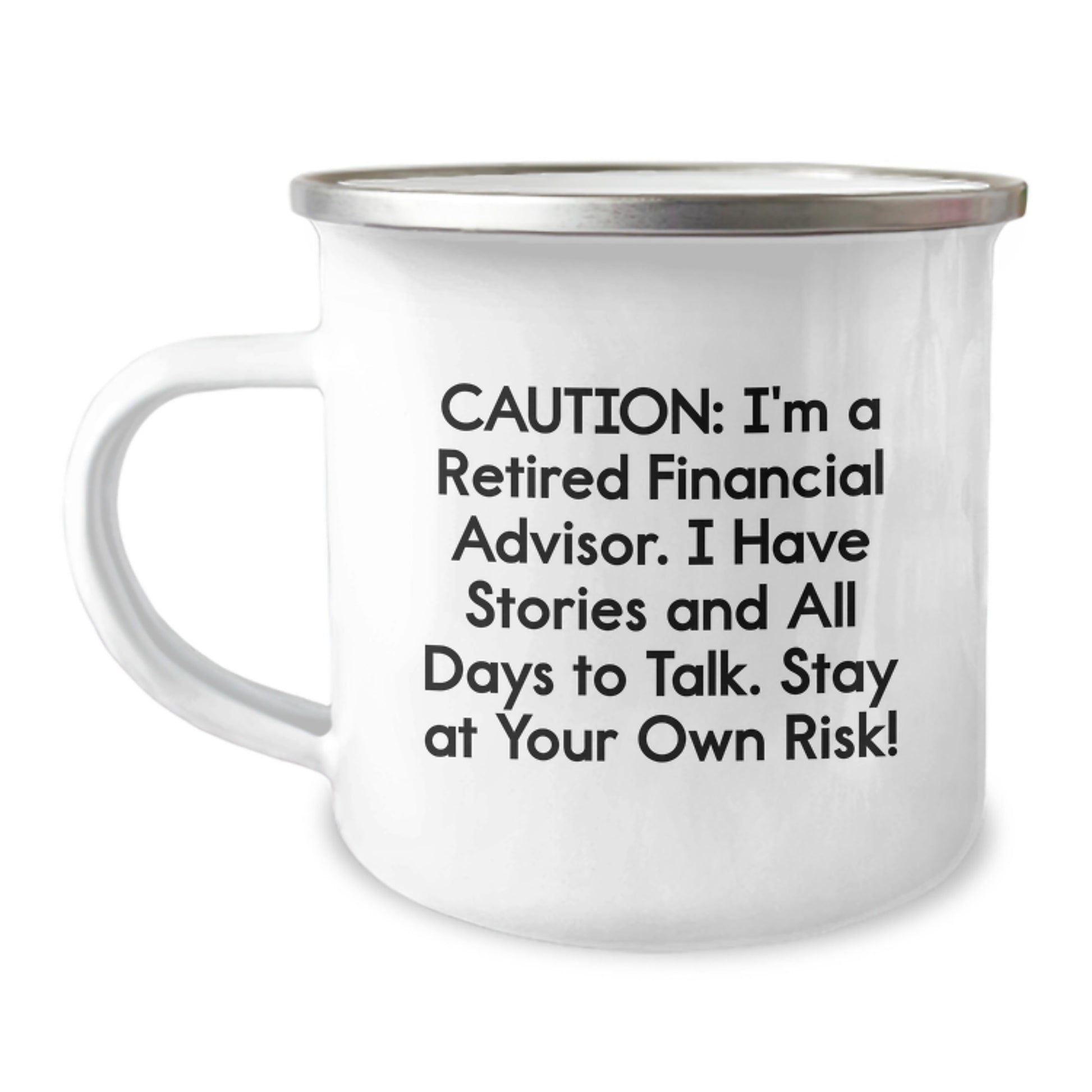Financial Advisor Humor Camping Mug, 'Caution: I'm A Retired Financial Advisor...' Funny Birthday Unique Gifts from Friends, Coworkers, Family to Financial Advisor - Image 1