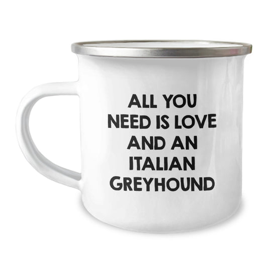 Italian Greyhound Dog Lovers Camping Mug Gifts from Friends, Unique Birthday Unique Gifts for Italian Greyhound Dog Enthusiasts, All You Need Is Love And An Italian Greyhound - Image 1