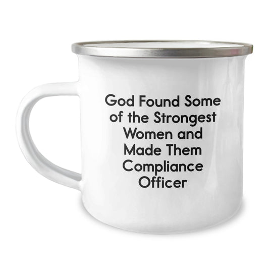Compliance Officer Gifts from Friends - Funny Quote Camping Mug for Graduation, 'God Found Some Of The Strongest Women And Made Them Compliance Officer' - 12 oz Stainless Steel with Enamel Finish - Image 1