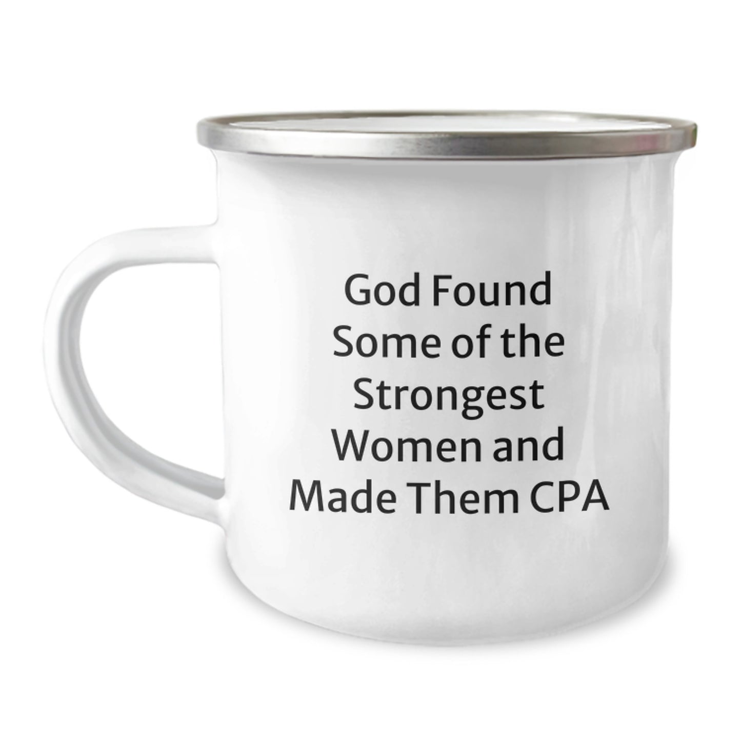 Funny CPA Gifts from Friends, Unique Camping Mug for Graduation Celebration, 'God Found Some Of The Strongest Women And Made Them CPA' Printed on 12 oz Stainless Steel with Enamel Finish - Image 1
