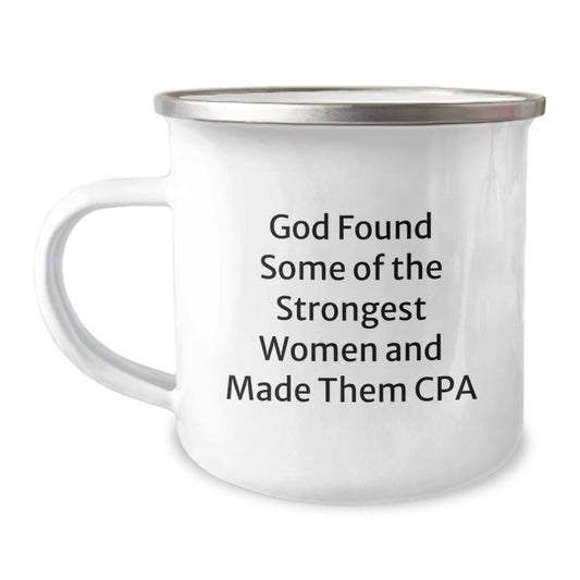 Funny CPA Gifts from Friends, Unique Camping Mug for Graduation Celebration, 'God Found Some Of The Strongest Women And Made Them CPA' Printed on 12 oz Stainless Steel with Enamel Finish - Image 1