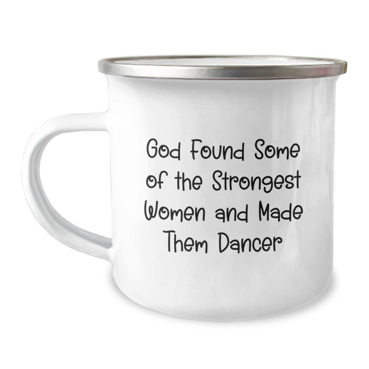 Funny Dancer Gifts for Her, Camping Mug for Graduation, 'God Found Some Of The Strongest Women And Made Them Dancers' Quote - Image 1