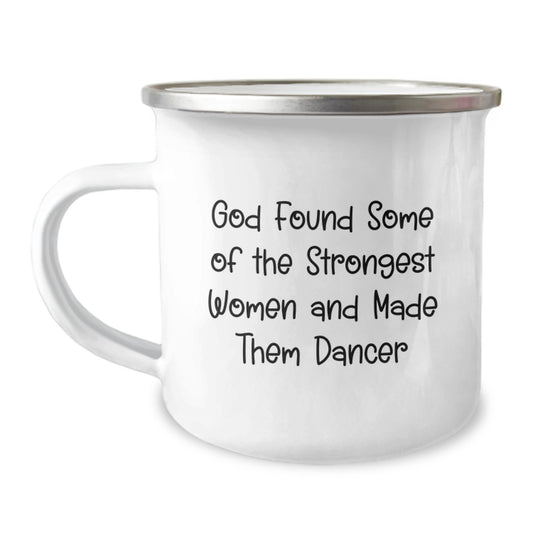 Funny Dancer Gifts for Her, Camping Mug for Graduation, 'God Found Some Of The Strongest Women And Made Them Dancers' Quote - Image 1