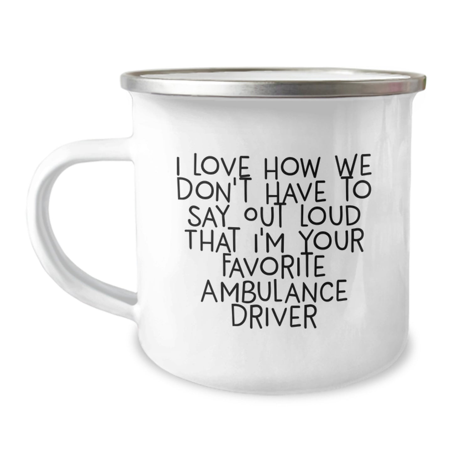 Ambulance Driver Gifts from Friends, Funny Camping Mug for Men, I Love How We Don't Have To Say Out Loud That I'm Your Favorite Ambulance Driver, Graduation Unique Gifts - Image 1