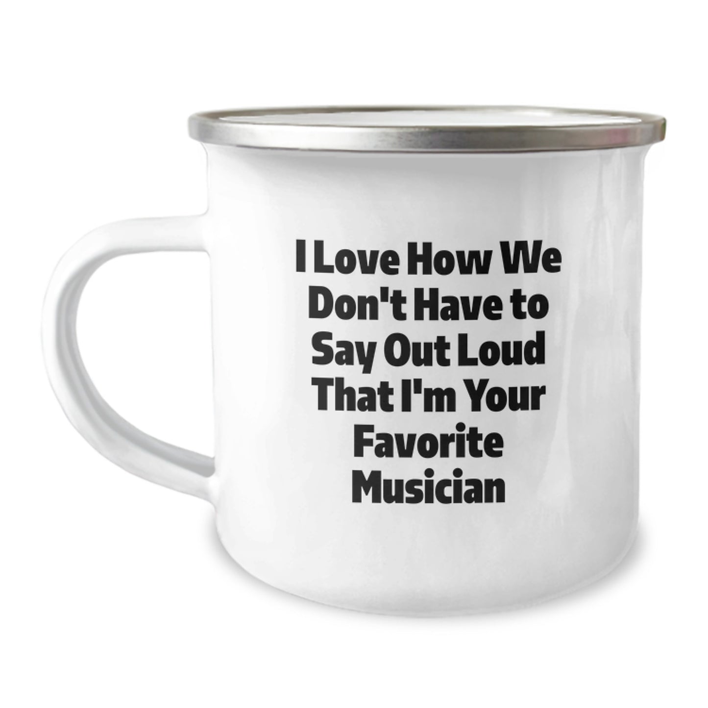 Funny Musician Gifts for Her from Friends, Unique Camping Mug I Love How We Don't Have To Say Out Loud That I'm Your Favorite Musician, Graduation Unique Gifts - Image 1